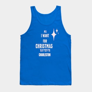 All I want for Christmas is a trip to Charleston Tank Top